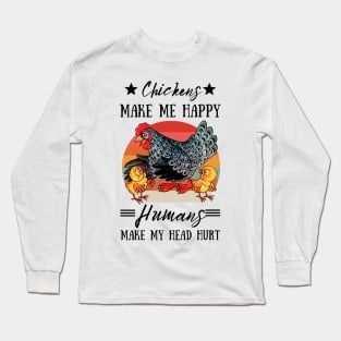 Chickens Make Me Happy Humans Make My Head Hurt Funny Chickens Long Sleeve T-Shirt